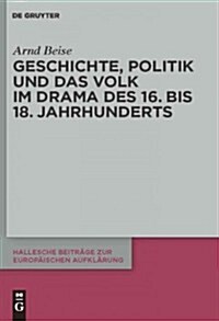Geschichte, Politik und das Volk im Drama des 16. Bis 18. Jahrhunderts (Hardcover)
