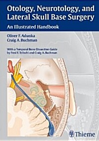 Otology, Neurotology, and Lateral Skull-Base Surgery:: An Illustrated Handbook (Hardcover)