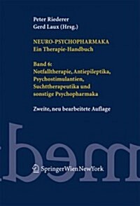 Neuro-Psychopharmaka Ein Therapie-Handbuch: Band 6: Notfalltherapie, Antiepileptika, Psychostimulantien, Suchttherapeutika und Sonstige Psychopharmaka (Hardcover, 2)