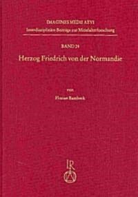 Herzog Friedrich Von Der Normandie: Der Altschwedische Ritterroman Hertig Fredrik AV Normandie. Text, Ubersetzung, Untersuchungen (Hardcover)