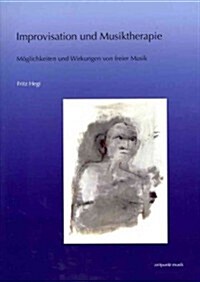 Improvisation Und Musiktherapie: Moglichkeiten Und Wirkungen Von Freier Musik (Paperback)