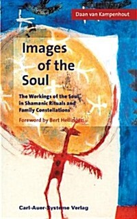 Images of the Soul: The Workings of the Soul in Shamanic Ritual and Family Constellations (Paperback)