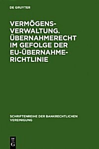 Verm?ensverwaltung. ?ernahmerecht Im Gefolge Der Eu-?ernahmerichtlinie. (Hardcover, Reprint 2011)