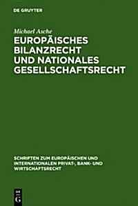 Europ?sches Bilanzrecht und nationales Gesellschaftsrecht = European Balance-Sheet Law and National Company Law (Hardcover, Reprint 2011)