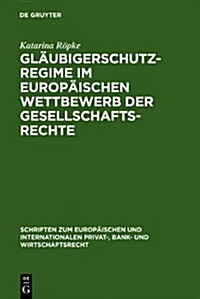 Gl?bigerschutzregime Im Europ?schen Wettbewerb Der Gesellschaftsrechte (Hardcover, Reprint 2011)