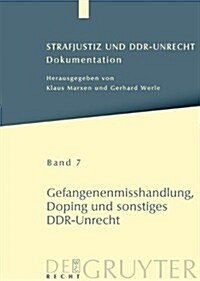 Strafjustiz Und Ddr-Unrecht, Band 7, Gefangenenmisshandlung, Doping Und Sonstiges Ddr-Unrecht (Hardcover)