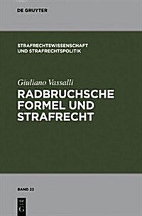 Radbruchsche Formel Und Strafrecht: Zur Bestrafung Der Staatsverbrechen Im Postnazistischen Und Postkommunistischen Deutschland (Hardcover)