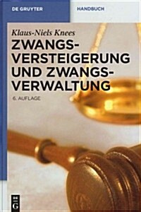 Zwangsversteigerung Und Zwangsverwaltung: Der Vollstreckungsablauf Von Der Verfahrensanordnung Bis Zur Erlosverteilung (Hardcover, 6)