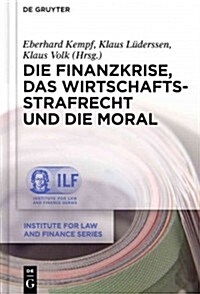 Die Finanzkrise, Das Wirtschaftsstrafrecht Und Die Moral (Hardcover)