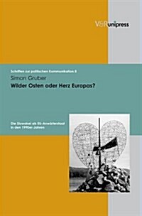 Wilder Osten Oder Herz Europas?: Die Slowakei ALS Eu-Anwarterstaat in Den 1990er-Jahren (Hardcover)