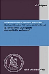 60 Jahre Bonner Grundgesetz - Eine Gegluckte Verfassung? (Hardcover)