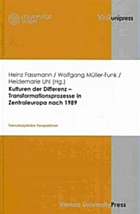 Kulturen Der Differenz - Transformationsprozesse in Zentraleuropa Nach 1989: Transdisziplinare Perspektiven (Hardcover)
