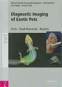 Diagnostic Imaging of Exotic Pets: Birds - Small Mammals - Reptiles (Hardcover)
