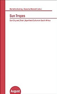 Sun Tropes: Sun City and Post-Apartheid Culture in South Africa. (Paperback)