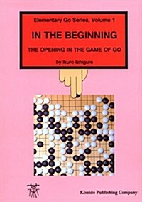 In the Beginning: The Opening in the Game of Go (Paperback, 3, Revised)