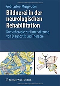 Bildnerei in Der Neurologischen Rehabilitation: Kunsttherapie Zur Unterst?zung Von Diagnostik Und Therapie (Hardcover, 2009)