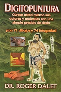 Digitopuntura: Curese Usted Mismo Sus Dolores y Molestias Con una Simple Presion de Dedo = Digitopunture                                               (Paperback)