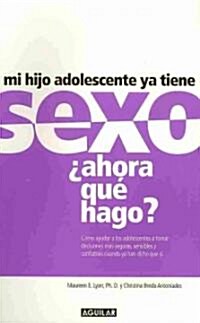 Mi hijo adolescente ya tiene sexo? ahora que hago? / My Teen Has Had Sex, Now What Do I Do? (Paperback, Translation)