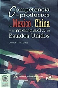 Competencia de Productos de Mexico y China En El Mercado de Estados Unidos (Paperback)