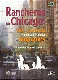 Rancheros En Chicago:: Vida y Conciencia En Una Historia de Migrantes. (Hardcover)