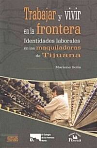 Trabajar y Vivir En La Frontera. (Hardcover)