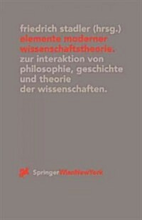 Elemente Moderner Wissenschaftstheorie: Zur Interaktion Von Philosophie, Geschichte Und Theorie Der Wissenschaften (Paperback, 2000)