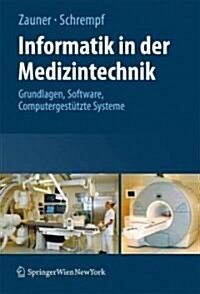 Informatik in Der Medizintechnik: Grundlagen, Sichere Software, Computergest?zte Systeme (Paperback, 2009)