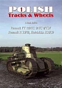 Polish Tracks & Wheels 1: Renault FT-17/NC1/NC2/TSF, Renault R35/40, Hotchkiss H35/39: French Tanks in the Polish Army (Paperback)