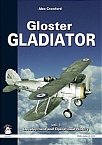 Gloster Gladiator Vol. 1: Development and Operational History (Paperback)