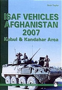 ISAF Vehicles Afghanistan 2007: Kabul & Kandahar Area (Paperback)