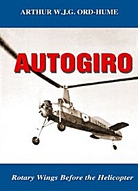 Autogiro: Rotary Wings Before the Helicopter (Hardcover)