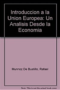 Introduccion a la Union Europea: Un Analisis Desde la Economia (Hardcover)