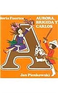 Aurora, Brigida y Carlos = Aurora, Brigida, and Carlos (Paperback)