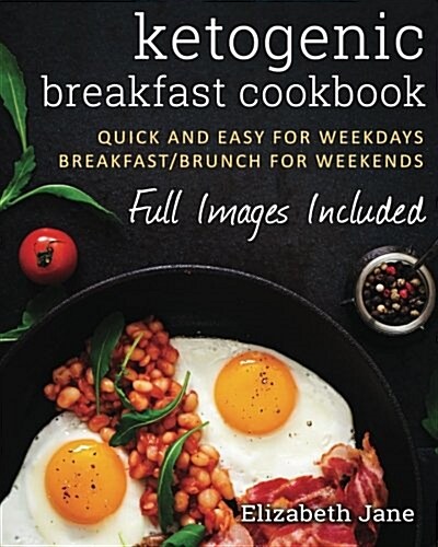 Ketogenic Breakfast Cookbook : Quick & Easy for Weekdays / Brunch for Weekends (Paperback)