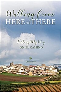 Walking from Here to There: Finding My Way on El Camino (Paperback)