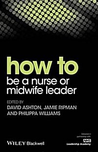 How to Be a Nurse or Midwife Leader (Paperback)