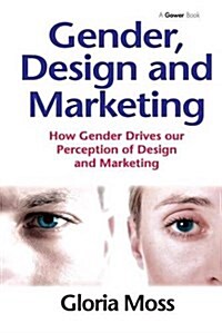 Gender, Design and Marketing : How Gender Drives Our Perception of Design and Marketing (Paperback)