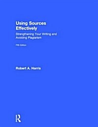 Using Sources Effectively : Strengthening Your Writing and Avoiding Plagiarism (Hardcover, 5 ed)