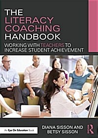 The Literacy Coaching Handbook : Working with Teachers to Increase Student Achievement (Paperback)