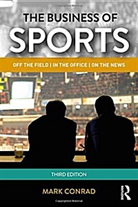 The Business of Sports : Off the Field, in the Office, on the News (Hardcover, 3 ed)