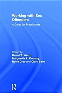 Working with Sex Offenders : A Guide for Practitioners (Hardcover)