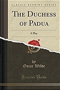 The Duchess of Padua: A Play (Classic Reprint) (Paperback)