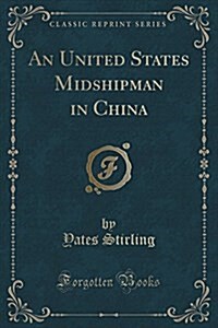 An United States Midshipman in China (Classic Reprint) (Paperback)