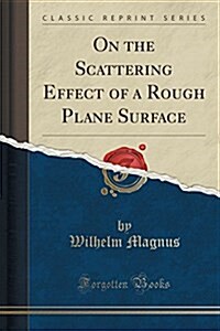 On the Scattering Effect of a Rough Plane Surface (Classic Reprint) (Paperback)