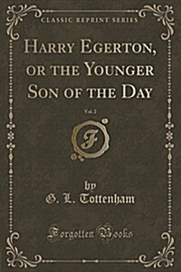 Harry Egerton, or the Younger Son of the Day, Vol. 2 (Classic Reprint) (Paperback)