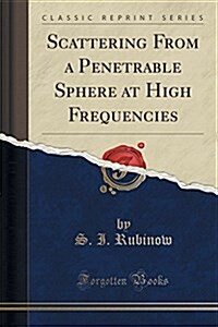 Scattering from a Penetrable Sphere at High Frequencies (Classic Reprint) (Paperback)