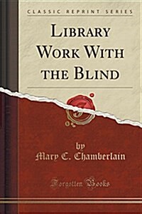 Library Work with the Blind (Classic Reprint) (Paperback)