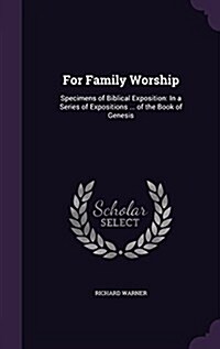 For Family Worship: Specimens of Biblical Exposition: In a Series of Expositions ... of the Book of Genesis (Hardcover)