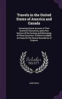 Travels in the United States of America and Canada: Containing Some Account of Their Scientific Institutions, and a Few Notices of the Geology and Min (Hardcover)