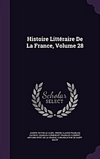 Histoire Litt?aire De La France, Volume 28 (Hardcover)